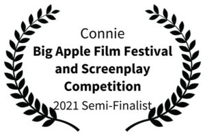Connie - Big Apple Film Festival and Screenplay Competition 2021 Semi-Finalist