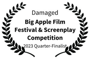 Damaged - Big Apple Film Festival Screenplay Competition 2023 Quarter-Finalist