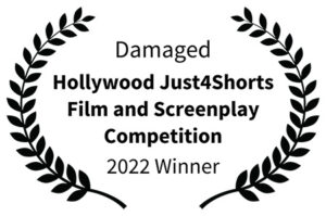 Damaged - Hollywood Just4Shorts Film and Screenplay Competition 2022 Winner