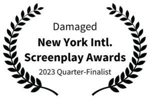 Damaged - New York Intl Screenplay Awards 2023 Quarter-Finalist