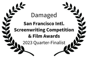 Damaged - San Francisco Intl Screenwriting Competition Film Awards 2023 Quarter-Finalist