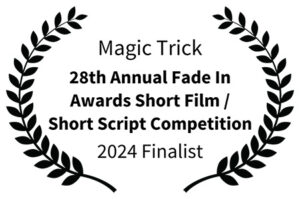 Magic Trick - 28th Annual Fade In Awards Short Film Short Script Competition 2024 Finalist