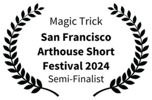 Magic Trick - San Francisco Arthouse Short Festival 2024 Semi-Finalist