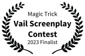 Magic Trick - Vail Screenplay Contest 2023 Finalist