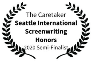 The Caretaker - Seattle International Screenwriting Honors 2020 Semi-Finalist