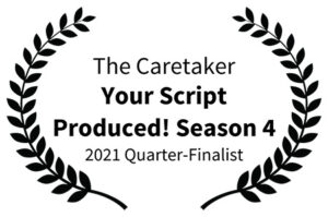 The Caretaker - Your Script Produced Season 4 2021 Quarter-Finalist